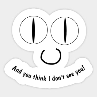 Funny eyes, And you think I don't see you ! Sticker